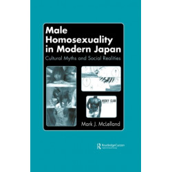 Male Homosexuality in Modern Japan: Cultural Myths and Social Realities