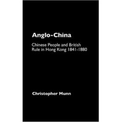 Anglo-China: Chinese People and British Rule in Hong Kong, 1841-1880