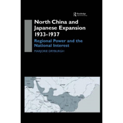 North China and Japanese Expansion 1933-1937: Regional Power and the National Interest