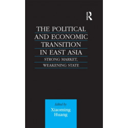 The Political and Economic Transition in East Asia: Strong Market, Weakening State