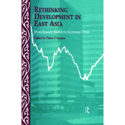 Rethinking Development in East Asia: From Illusory Miracle to Economic Crisis