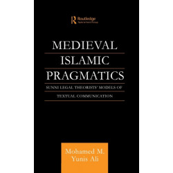 Medieval Islamic Pragmatics: Sunni Legal Theorists' Models of Textual Communication