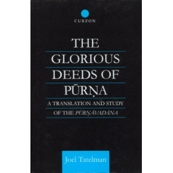 The Glorious Deeds of Purna: A Translation and Study of the Purnavadana