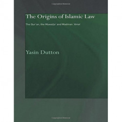 The Origins of Islamic Law: The Qur'an, the Muwatta' and Madinan Amal