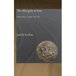 The Mongols in Iran: Chingiz Khan to Uljaytu 1220–1309
