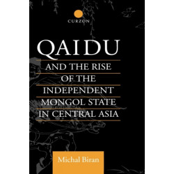 Qaidu and the Rise of the Independent Mongol State In Central Asia