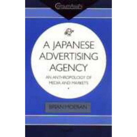 A Japanese Advertising Agency: An Anthropology of Media and Markets