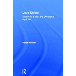 Love Divine: Studies in 'Bhakti and Devotional Mysticism
