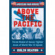 Above the Pacific: Three Medal of Honor Fighter Aces of World War II Speak