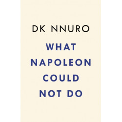 What Napoleon Could Not Do: A Novel