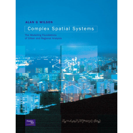 Complex Spatial Systems: The Modelling Foundations of Urban and Regional Analysis