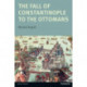 The Fall of Constantinople to the Ottomans: Context and Consequences