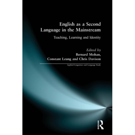 English as a Second Language in the Mainstream: Teaching, Learning and Identity