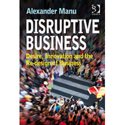 Disruptive Business: Desire, Innovation and the Re-design of Business