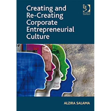 Creating and Re-Creating Corporate Entrepreneurial Culture