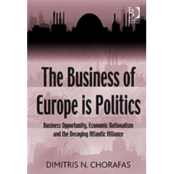 The Business of Europe is Politics: Business Opportunity, Economic Nationalism and the Decaying Atlantic Alliance