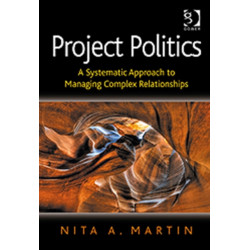 Project Politics: A Systematic Approach to Managing Complex Relationships