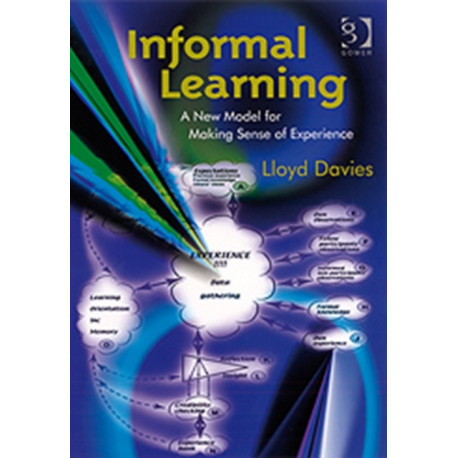 Informal Learning: A New Model for Making Sense of Experience