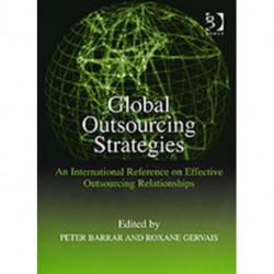 Global Outsourcing Strategies: An International Reference on Effective Outsourcing Relationships