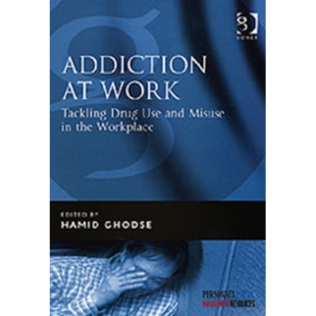 Addiction at Work: Tackling Drug Use and Misuse in the Workplace