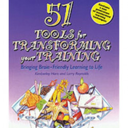51 Tools for Transforming Your Training: Bringing Brain-Friendly Learning to Life