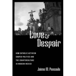 Love and Despair: How Catholic Activism Shaped Politics and the Counterculture in Modern Mexico