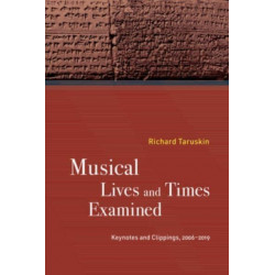 Musical Lives and Times Examined: Keynotes and Clippings, 2006–2019