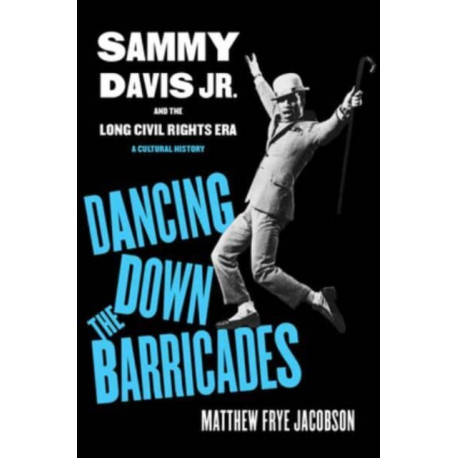 Dancing Down the Barricades: Sammy Davis Jr. and the Long Civil Rights Era