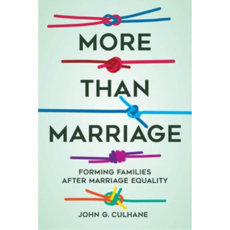 More Than Marriage: Forming Families after Marriage Equality