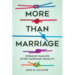 More Than Marriage: Forming Families after Marriage Equality
