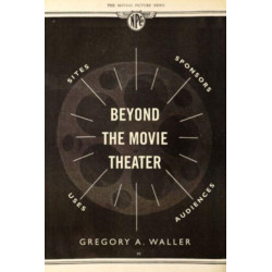 Beyond the Movie Theater: Sites, Sponsors, Uses, Audiences
