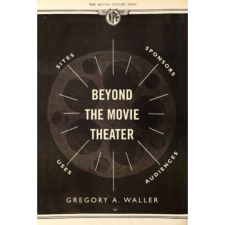 Beyond the Movie Theater: Sites, Sponsors, Uses, Audiences