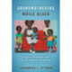 Grandmothering While Black: A Twenty-First-Century Story of Love, Coercion, and Survival