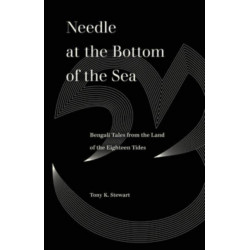Needle at the Bottom of the Sea: Bengali Tales from the Land of the Eighteen Tides
