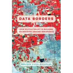 Data Borders: How Silicon Valley Is Building an Industry around Immigrants