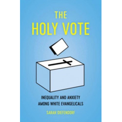 The Holy Vote: Inequality and Anxiety among White Evangelicals