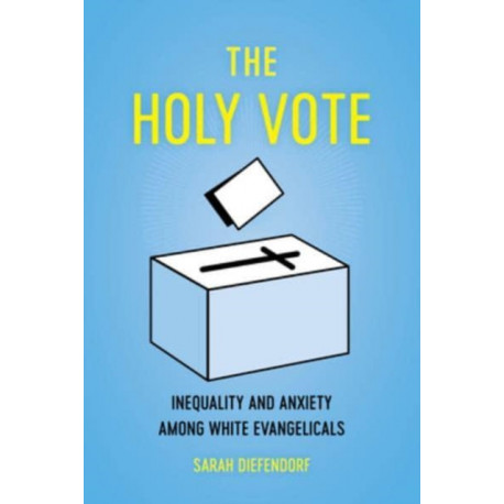 The Holy Vote: Inequality and Anxiety among White Evangelicals
