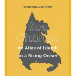 Sea Change: An Atlas of Islands in a Rising Ocean