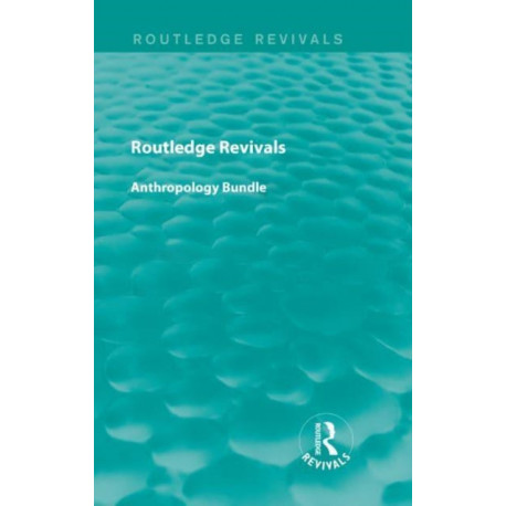 Routledge Revivals Anthropology Bundle