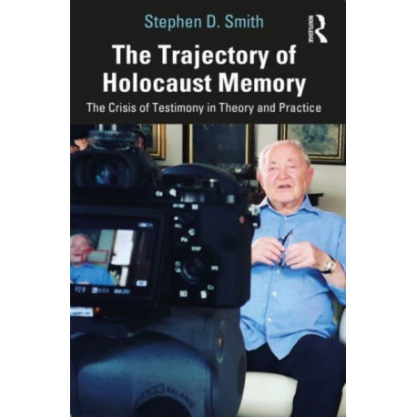 The Trajectory of Holocaust Memory: The Crisis of Testimony in Theory and Practice
