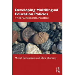 Developing Multilingual Education Policies: Theory, Research, Practice