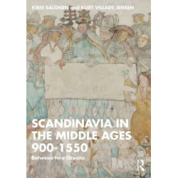 Scandinavia in the Middle Ages 900-1550: Between Two Oceans