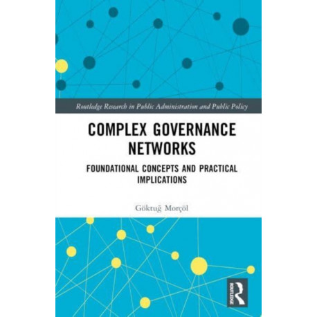 Complex Governance Networks: Foundational Concepts and Practical Implications