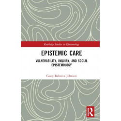 Epistemic Care: Vulnerability, Inquiry, and Social Epistemology