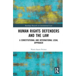 Human Rights Defenders and the Law: A Constitutional and International Legal Approach