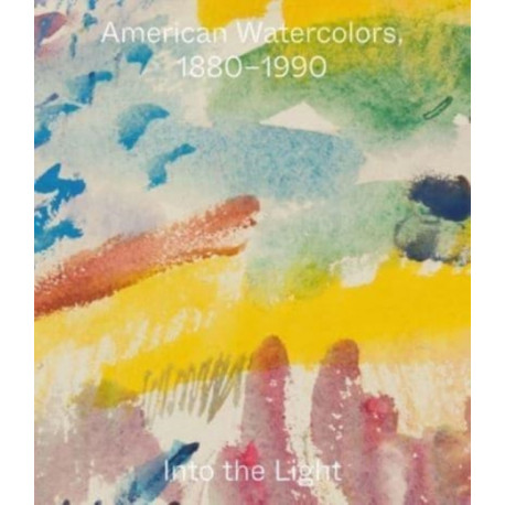 American Watercolors, 1880-1990: Into the Light