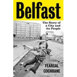 Belfast: The Story of a City and its People