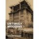 Untimely Moderns: How Twentieth-Century Architecture Reimagined the Past