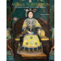 Artful Subversion: Empress Dowager Cixi's Image Making