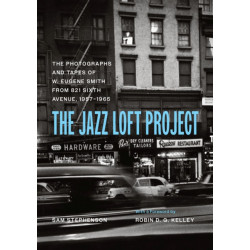 The Jazz Loft Project: Photographs and Tapes of W. Eugene Smith from 821 Sixth Avenue, 1957–1965